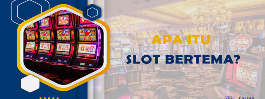 Apa Itu Slot Bertema