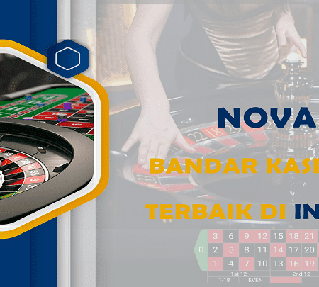 Nova88 Bandar Kasino Live Terbaik di Indonesia