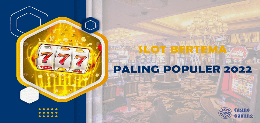 Slot Bertema Paling Populer 2022