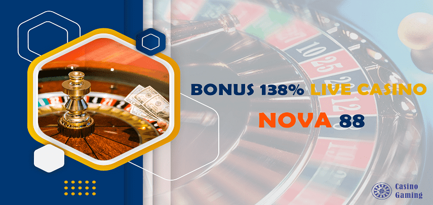 Bonus 138% Live Casino Nova88