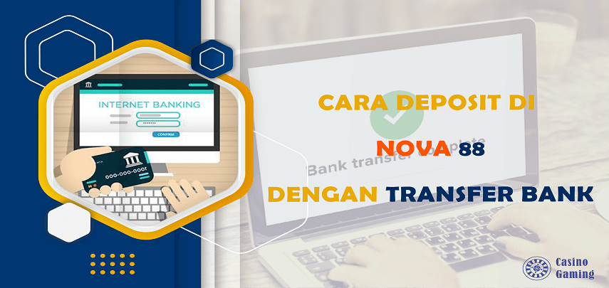 Cara Deposit di Nova88 Menggunakan Transfer Bank