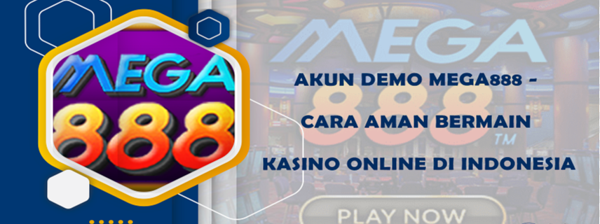 Akun Demo Mega888 - Cara Aman Bermain Kasino Online di Indonesia