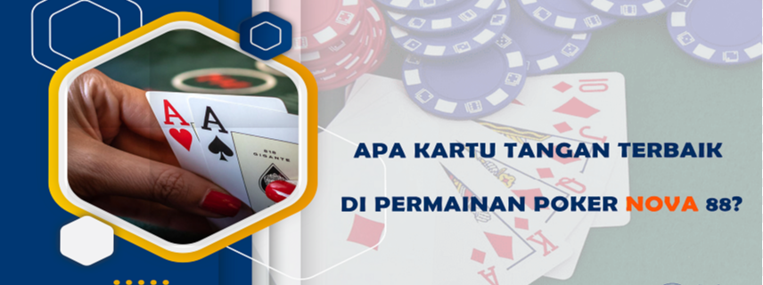 Apa Kartu Tangan Terbaik di Permainan Poker Nova88