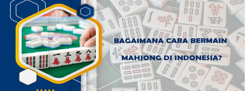 Bagaimana Cara Bermain Mahjong di Indonesia