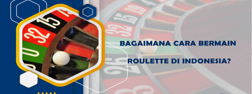 Bagaimana Cara Bermain Roulette di Indonesia