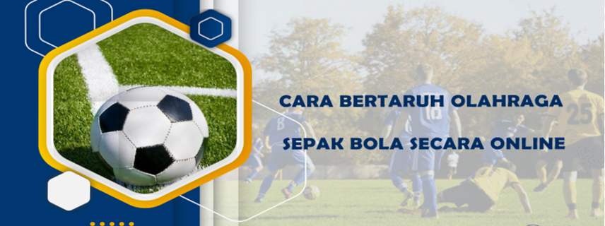 Cara Bertaruh Olahraga Sepak Bola Secara Online