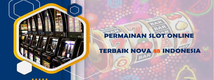Permainan Slot Online Terbaik Nova88 Indonesia